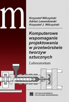 Okładka książki o tytule: Komputerowe wspomaganie projektowania w przetwórstwie tworzyw sztucznych. Laboratorium