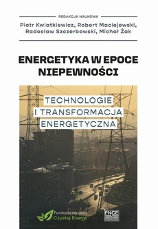 Okładka książki o tytule: Energetyka w epoce niepewności Technologie i transformacja energetyczna