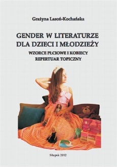 The cover of the book titled: Gender w literaturze dla dzieci i młodzieży. Wzorce płciowe i kobiecy repertuar topiczny