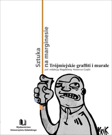 The cover of the book titled: Sztuka na marginesie. Trójmiejskie graffiti i murale