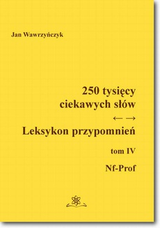 The cover of the book titled: 250 tysięcy ciekawych słów. Leksykon przypomnień  Tom  IV (Nf-Prof)