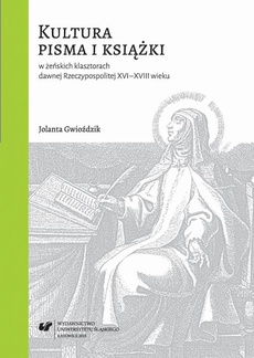 Okładka książki o tytule: Kultura pisma i książki w żeńskich klasztorach dawnej Rzeczypospolitej XVI-XVIII wieku
