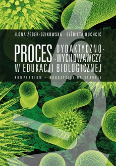 The cover of the book titled: Proces dydaktyczno-wychowawczy w edukacji biologicznej. Kompendium – nauczyciel na starcie