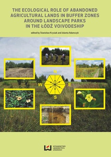 Okładka książki o tytule: The Ecological Role of Abandoned Agricultural Lands in Buffer Zones Around Landscape Parks in the Łódź Voivodeship