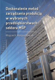 The cover of the book titled: Doskonalenie metod zarządzania produkcją w wybranych przedsiębiorstwach sektora MŚP