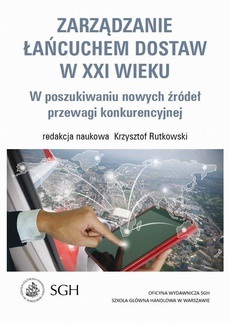The cover of the book titled: Zarządzanie łańcuchem dostaw w XXI wieku. W poszukiwaniu nowych źródeł przewagi konkurencyjnej