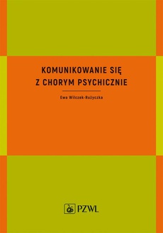 The cover of the book titled: Komunikowanie się z chorym psychicznie