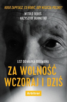 The cover of the book titled: List do Marka Edelmana. Za wolność wczoraj i dziś