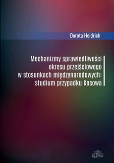 The cover of the book titled: Mechanizmy sprawiedliwości okresu przejściowego w stosunkach międzynarodowych