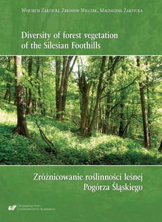 Okładka książki o tytule: Diversity of forest vegetation of the Silesian Foothills / Zróżnicowanie roślinności leśnej Pogórza Śląskiego