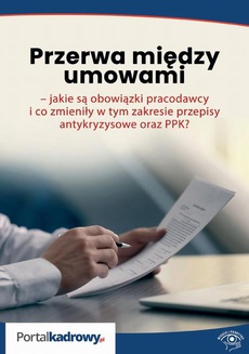 The cover of the book titled: Przerwa między umowami – jakie są obowiązki pracodawcy i co zmieniły w tym zakresie przepisy antykryzysowe oraz PPK?