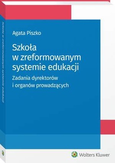 The cover of the book titled: Szkoła w zreformowanym systemie edukacji. Zadania dyrektorów i organów prowadzących