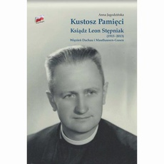 Okładka książki o tytule: Kustosz Pamięci. Ksiądz Leon Stępniak (1913-2013). Więzień Dachau i Mauthausen-Gusen