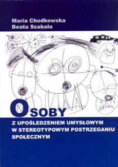 The cover of the book titled: Osoby z upośledzeniem umysłowym w stereotypowym postrzeganiu społecznym