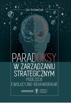The cover of the book titled: Paradoksy w zarządzaniu strategicznym. Podejście ewolucyjno-behawioralne