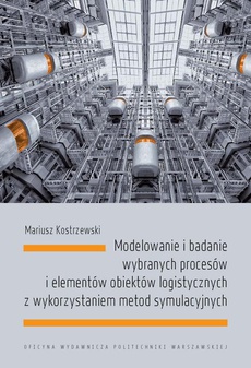The cover of the book titled: Modelowanie i badanie wybranych procesów i elementów obiektów logistycznych z wykorzystaniem metod symulacyjnych