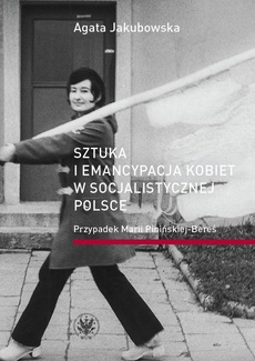 Okładka książki o tytule: Sztuka i emancypacja kobiet w socjalistycznej Polsce