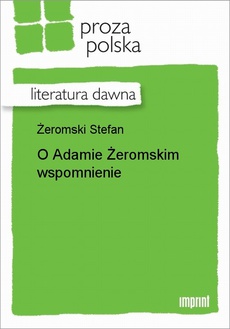 The cover of the book titled: O Adamie Żeromskim wspomnienie