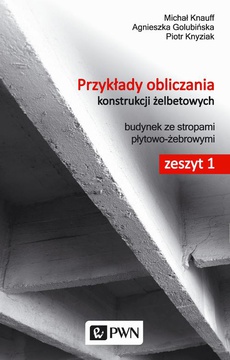 The cover of the book titled: Przykłady obliczania konstrukcji żelbetowych. Zeszyt 1