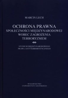 The cover of the book titled: Ochrona prawna społeczności międzynarodowej wobec zagrożenia terroryzmem