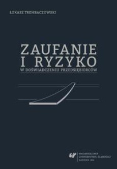 The cover of the book titled: Zaufanie i ryzyko w doświadczeniu przedsiębiorców