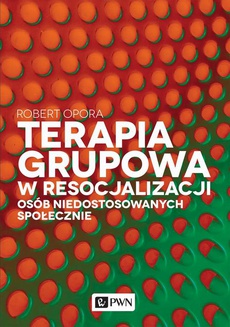 The cover of the book titled: Terapia grupowa w resocjalizacji osób niedostosowanych społecznie