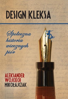 Okładka książki o tytule: Design Kleksa. Społeczna historia wiecznych piór