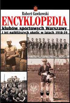The cover of the book titled: Encyklopedia klubów sportowych Warszawy i jej najbliższych okolic w latach 1918-39