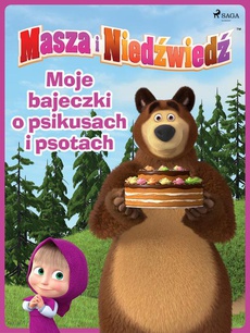 Okładka książki o tytule: Masza i Niedźwiedź - Moje bajeczki o psikusach i psotach