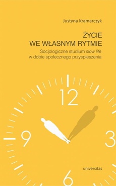 The cover of the book titled: Życie we własnym rytmie Socjologiczne studium slow life w dobie społecznego przyspieszenia