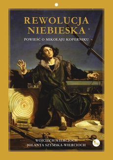 Okładka książki o tytule: Rewolucja niebieska. Powieść o Mikołaju Koperniku