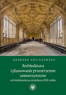 The cover of the book titled: Architektura i planowanie przestrzenne uniwersytetów od średniowiecza do połowy XIX wieku