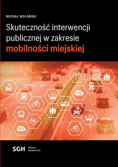 The cover of the book titled: Skuteczność interwencji publicznej w zakresie mobilności miejskiej