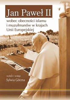 Обложка книги под заглавием:Jan Paweł II wobec obecności islamu i muzułmanów w krajach Unii Europejskiej