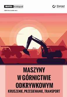 The cover of the book titled: Maszyny w górnictwie odkrywkowym - kruszenie, przesiewanie, transport