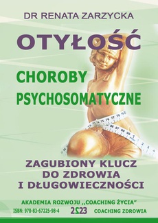 The cover of the book titled: Otyłość. Zagubiony Klucz Do Zdrowia I Długowieczności. Choroby Psychosomatyczne