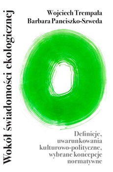 The cover of the book titled: Wokół świadomości ekologicznej – definicje, uwarunkowania kulturowo-polityczne, wybrane koncepcje normatywne