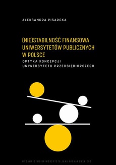 Okładka książki o tytule: (Nie)stabilność finansowa uniwersytetów publicznych w Polsce. Optyka koncepcji uniwersytetu przedsiębiorczego