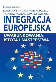 Обложка книги под заглавием:Integracja europejska. Uwarunkowania, istota i następstwa