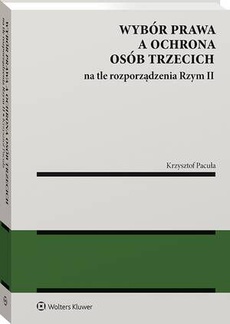 The cover of the book titled: Wybór prawa a ochrona osób trzecich na tle rozporządzenia Rzym II