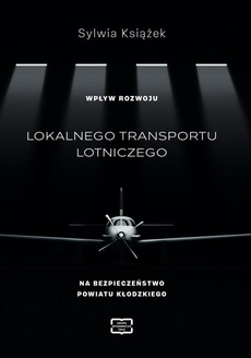 The cover of the book titled: WPŁYW ROZWOJU LOKALNEGO TRANSPORTU LOTNICZEGO NA BEZPIECZEŃSTWO POWIATU KŁODZKIEGO