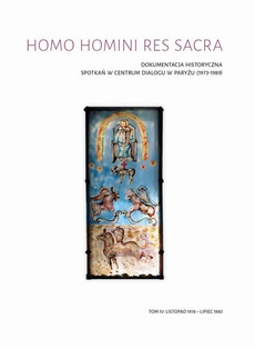 Okładka książki o tytule: Homo homini res sacra. Dokumentacja historyczna spotkań w Centrum Dialogu w Paryżu (1973-1989), t. 4: Listopad 1978 – lipiec 1980
