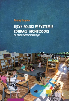 Okładka książki o tytule: Język polski w systemie edukacji Montessori na etapie wczesnoszkolnym