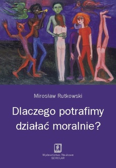 The cover of the book titled: Dlaczego potrafimy działać moralnie?