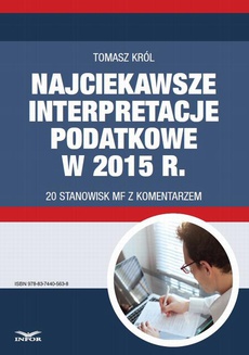 Okładka książki o tytule: Najciekawsze interpretacje podatkowe w 2015 r. 20 stanowisk MF z komentarzem.