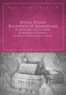 The cover of the book titled: Initial Polish Reception Of Shakespeare in Eighteenth-Century European Context: the Influence of Western Literary Criticism