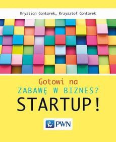 The cover of the book titled: Gotowi na zabawę w biznes? Startup!