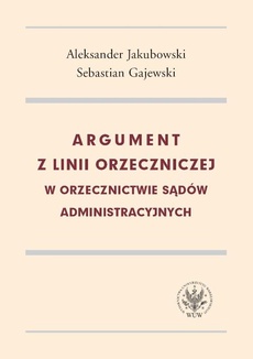 The cover of the book titled: Argument z linii orzeczniczej w orzecznictwie sądów administracyjnych