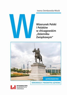 Обложка книги под заглавием:Wizerunek Polski i Polaków w chicagowskim „Dzienniku Związkowym”