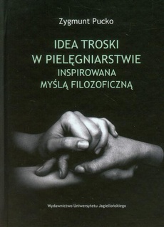 The cover of the book titled: Idea troski w pielęgniarstwie inspirowana myślą filozoficzną